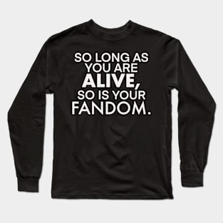 So long as you live so does your fandom nerdy shirt Long Sleeve T-Shirt